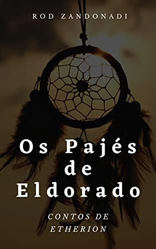 Capa do livro: OS PAJÉS DE ELDORADO (Contos de Etherion Livro 2) - Ler Online pdf