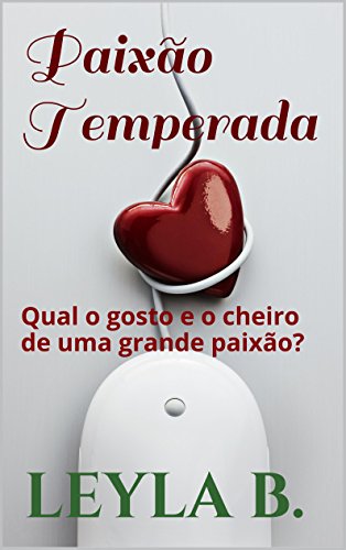 Capa do livro: Paixão Temperada: Qual o gosto e o cheiro de uma grande paixão? - Ler Online pdf