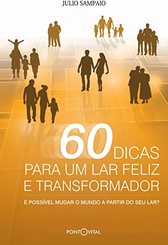 Livro PDF: 60 Dicas Para Um Lar Feliz E Transformador: É possível mudar o mundo a partir do seu lar?