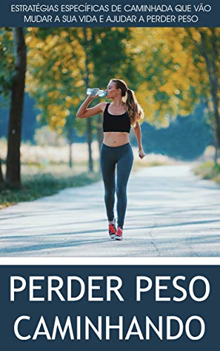 Livro PDF CAMINHADA: Como Aproveitar o Poder da Caminhada Para Perder Peso e Derreter Essas Gorduras, Baixar o Colesterol, Fortalecer o Coração e Melhorar a Saúde em Geral