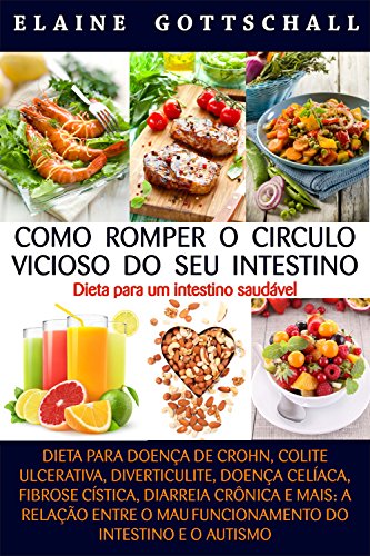 Capa do livro: Como Romper o Círculo Vicioso do seu Intestino: Dieta para um Intestino Saudável - Ler Online pdf