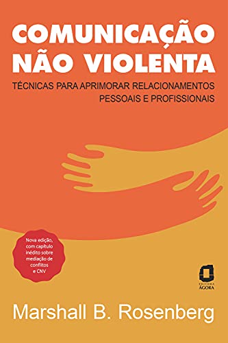 Capa do livro: Comunicação não violenta – Nova edição: Técnicas para aprimorar relacionamentos pessoais e profissionais - Ler Online pdf