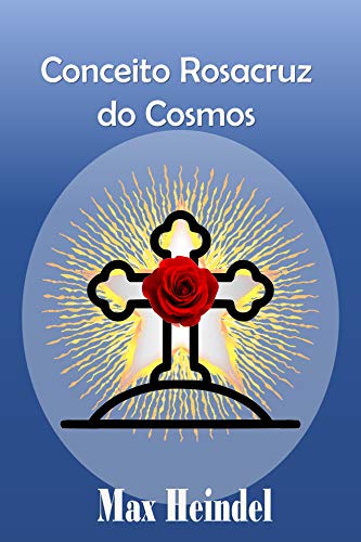 Livro PDF: Conceito Rosacruz do Cosmos: Ensinamentos da Sabedoria Ocidental
