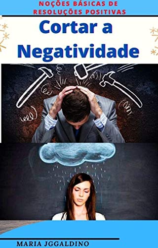 Capa do livro: Cortar a negatividade: Noções básicas de resoluções positivas - Ler Online pdf