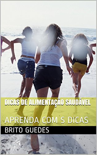 Capa do livro: DICAS DE ALIMENTAÇÃO SAUDÁVEL: APRENDA COM AS DICAS - Ler Online pdf