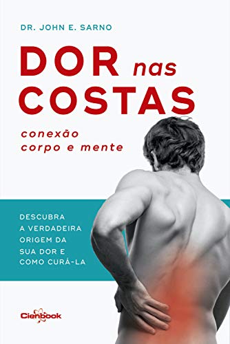 Capa do livro: Dor nas costas: conexão corpo e mente: Descubra a verdadeira origem de sua dor e como curá-la - Ler Online pdf