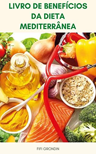 Capa do livro: Livro De Benefícios Da Dieta Mediterrânea : Dieta Mediterrânea Para Perda De Peso, Diabetes Tipo 2, Câncer, Depressão, Doença De Alzheimer, Doença Cardíaca - Ler Online pdf