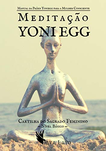Livro PDF: Meditação Yoni Egg: Manual da Práxis Yoniegg para a Mulher Consciente – Nível Básico