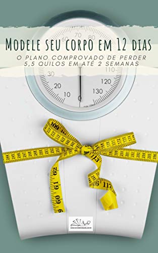 Livro PDF: Modele seu corpo em 12 dias: O PLANO COMPROVADO DE PERDER 5,5 QUILOS EM 12 DIAS