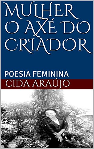 Livro PDF: MULHER O AXÉ DO CRIADOR: POESIA FEMININA