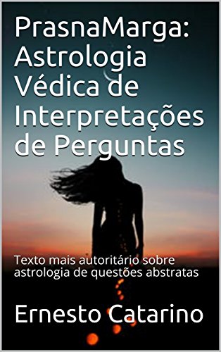 Livro PDF: PrasnaMarga: Astrologia Védica de Interpretações de Perguntas: Texto mais autoritário sobre astrologia de questões abstratas