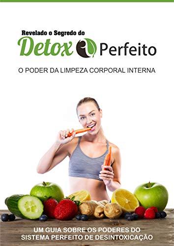 Capa do livro: Revelado o Segredo do Detox Perfeito: Descubra como desintoxicar seu corpo para ter uma saúde perfeita através do detox… - Ler Online pdf