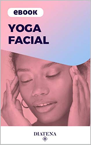 Livro PDF: Yoga Facial – Diatena (Diatena – Ebooks para ajudar a ter uma vida mais saudável e com bem-estar. Livro 3)