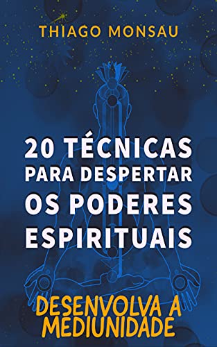 Livro PDF: 20 técnicas para despertar os poderes espirituais: Desenvolva sua mediunidade