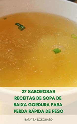 Livro PDF: 27 Saborosas Receitas De Sopa De Baixa Gordura Para Perda Rápida De Peso : Melhores Receitas De Sopa Para Dieta – Melhores Receitas Deliciosas De Sopa Para Perda De Peso