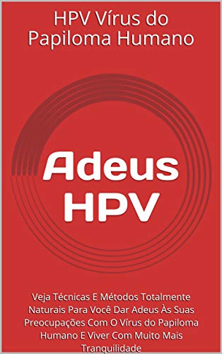 Livro PDF: Adeus HPV: Veja Técnicas E Métodos Totalmente Naturais Para Você Dar Adeus Às Suas Preocupações Com O Vírus do Papiloma Humano E Viver Com Muito Mais Tranquilidade