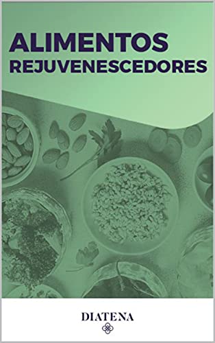 Livro PDF: Alimentos Rejuvenescedores – Diatena (Diatena – Ebooks para ajudar a ter uma vida mais saudável e com bem-estar. Livro 8)