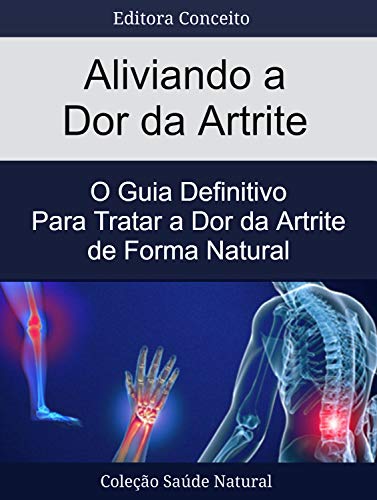Livro PDF: Aliviando a Dor da Artrite: O Guia Definitivo Para Tratar a Dor da Artrite de Forma Natural