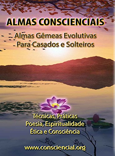 Livro PDF: Almas Conscienciais – Almas Gêmeas Evolutivas para Casados e Solteiros: Técnicas, Práticas, Poesia, Espiritualidade, Ética e Consciência
