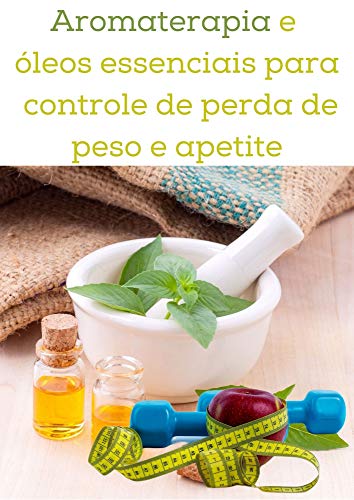 Livro PDF: Aromaterapia e óleos essenciais para controle de perda de peso e apetite