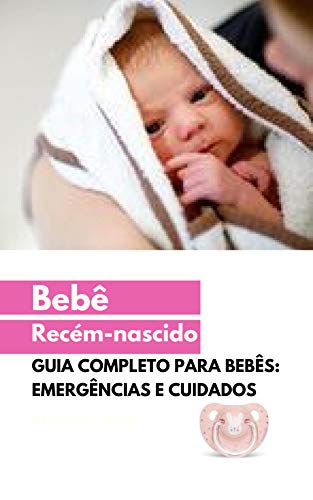 Capa do livro: Bebê recém-nascido: Guia completo: emergências e cuidados - Ler Online pdf