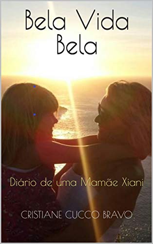 Capa do livro: Bela Vida Bela: Diário de uma Mamãe Xiani - Ler Online pdf