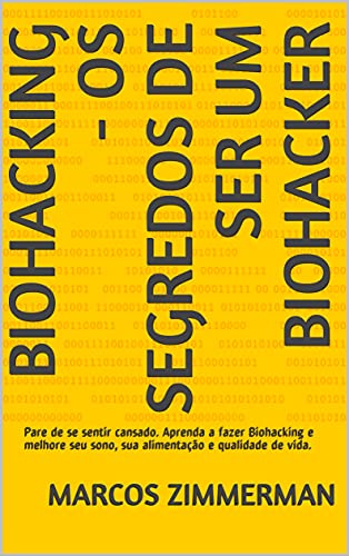 Livro PDF: Biohacking – Os Segredos de ser um Biohacker: Pare de se sentir cansado. Aprenda a fazer Biohacking e melhore seu sono, sua alimentação e qualidade de vida.