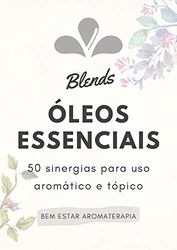 Livro PDF: Blends Óleos Essenciais: 50 sinergias para uso aromático e tópico