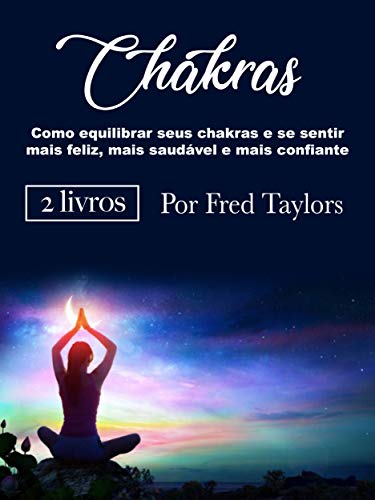 Livro PDF: Chakras: Como equilibrar seus chakras e se sentir mais feliz, mais saudável e mais confiante