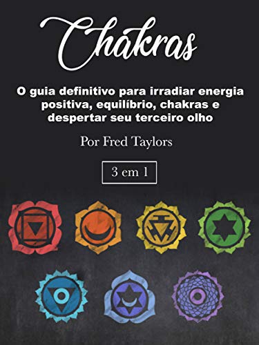 Capa do livro: Chakras: O guia definitivo para irradiar energia positiva, equilíbrio, chakras e despertar seu terceiro olho - Ler Online pdf