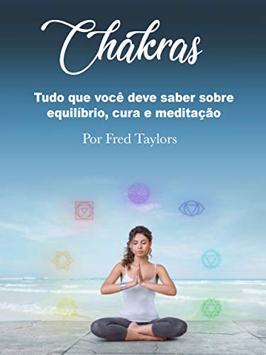 Livro PDF: Chakras: Tudo que você deve saber sobre equilíbrio, cura e meditação