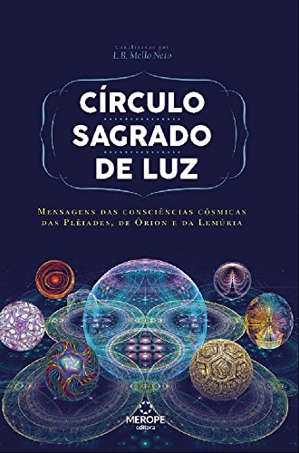 Capa do livro: Circulo Sagrado de Luz: Mensagens das consciências cósmicas das Plêiades, de Órion e da Lemúria - Ler Online pdf