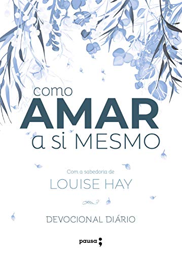 Livro PDF: Como amar a si mesmo com a sabedoria de Louise Hay: Decovional Diário