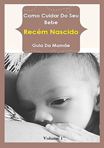 Livro PDF: Como Cuidar Do Seu Bebe – Recém Nascido: GUIA DA MAMÃE