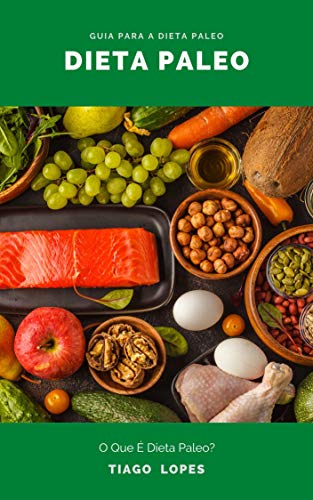 Livro PDF: Dieta Paleo : Guia Para A Dieta Paleo – O Que É Dieta Paleo ? – Plano De Dieta Paleo – Benefícios De Uma Dieta Paleo : Alimentos Que Você Pode Comer Na Dieta Paleo