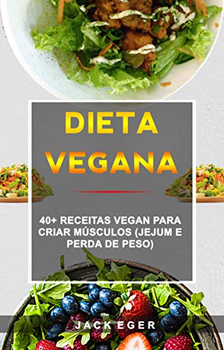 Livro PDF: Dieta Vegana : 40+ Receitas Vegan Para Criar Músculos (Jejum E Perda De Peso)