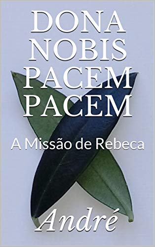 Livro PDF: DONA NOBIS PACEM PACEM: A Missão de Rebeca