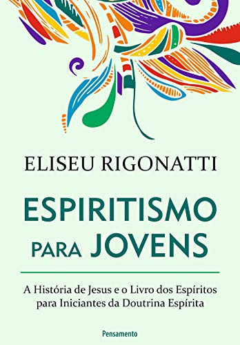 Livro PDF: Espiritismo Para Jovens: A história de Jesus e o livro dos espíritos para iniciantes da doutrina espírita