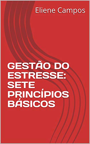 Livro PDF: GESTÃO DO ESTRESSE: SETE PRINCÍPIOS BÁSICOS