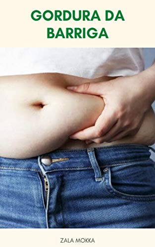 Livro PDF: Gordura Da Barriga : O Que É Gordura Na Barriga? – Por Que A Gordura Da Barriga É Perigosa? – O Que Causa Gordura Na Barriga?