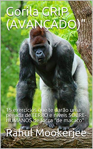 Livro PDF: Gorila GRIP (AVANÇADO): 15 exercícios que te darão uma pegada de FERRO e níveis SOBRE-HUMANOS de força “de macaco”