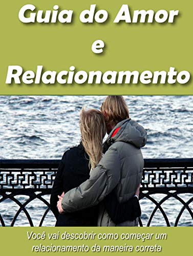Livro PDF: Guia do Amor e Relacionamento: Com esse e book você ira descobrir como começar um relacionamento da maneira correta.