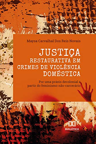 Livro PDF: Justiça Restaurativa em crimes de violência doméstica: por uma práxis decolonial a partir do feminismo não-carcerário