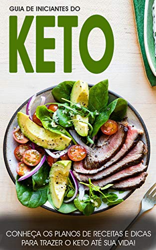 Livro PDF: KETO: Dieta keto na prática, como perder peso com a dieta keto e melhorar a sua saúde, receitas keto e passos a seguir para incorporar a dieta keto no seu estilo de vida (Keto – Dieta Cetogênica)