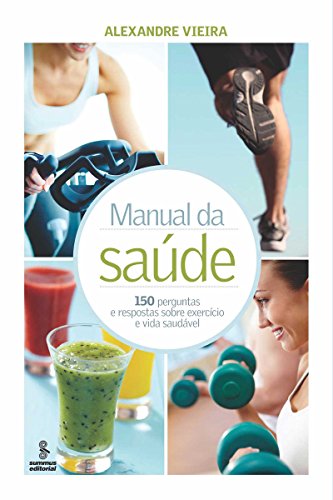 Capa do livro: Manual da saúde: 150 perguntas e respostas sobre exercício e vida saudável - Ler Online pdf