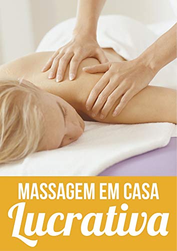 Livro PDF Massagem em Casa Lucrativa: Ganhe Dinheiro em Casa Fazendo Massagem