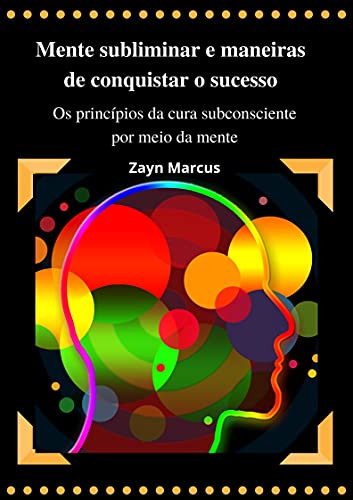 Livro PDF: Mente subliminar e maneiras de conquistar o sucesso: Os princípios da cura subconsciente por meio da mente