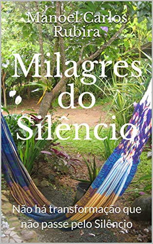 Livro PDF: Milagres do Silêncio: Não há transformação que não passe pelo Silêncio
