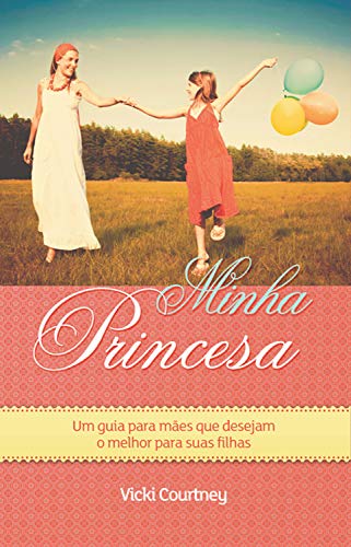 Livro PDF: Minha princesa: Um guia para mães que desejam o melhor para suas filhas