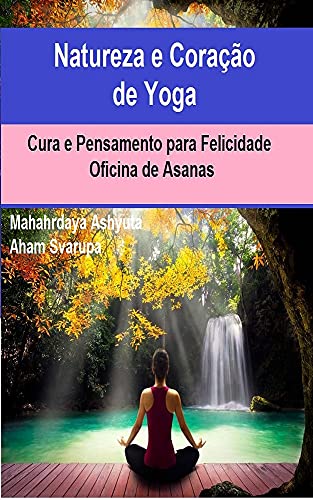 Livro PDF: Natureza e Coração de Yoga: Cura e Pensamento para Felicidade e Oficina de Asanas
